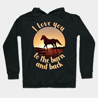 I Love You To The Barn And Back Hoodie